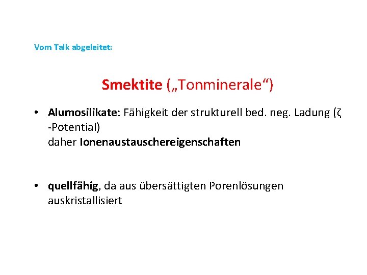 Vom Talk abgeleitet: Smektite („Tonminerale“) • Alumosilikate: Fähigkeit der strukturell bed. neg. Ladung (ζ