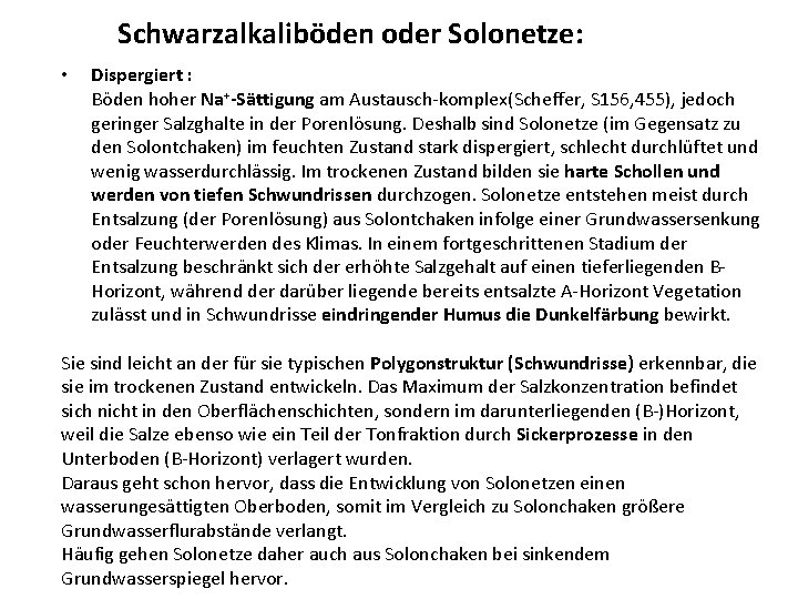 Schwarzalkaliböden oder Solonetze: • Dispergiert : Böden hoher Na+-Sättigung am Austausch komplex(Scheffer, S 156,