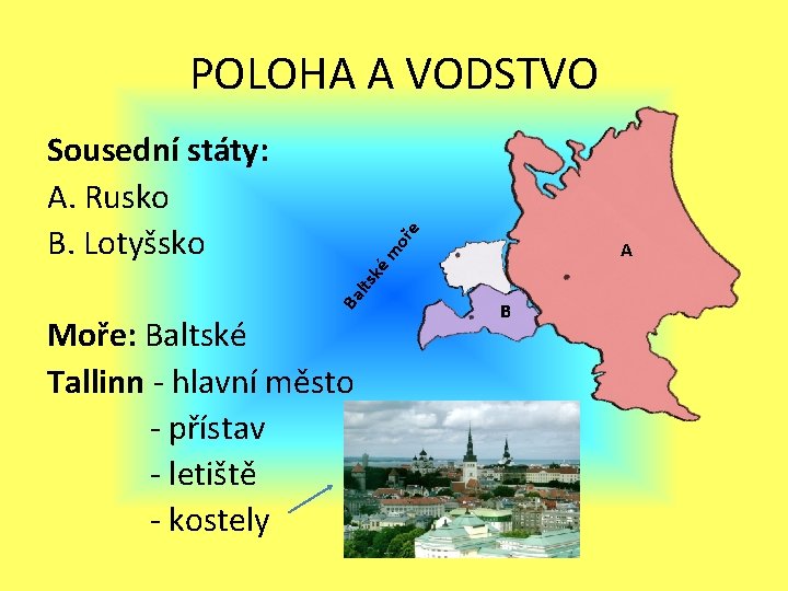 POLOHA A VODSTVO oř e Sousední státy: A. Rusko B. Lotyšsko Ba lts ké POLOHA A VODSTVO oř e Sousední státy: A. Rusko B. Lotyšsko Ba lts ké