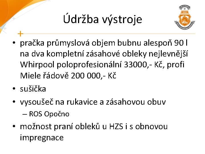 Údržba výstroje • pračka průmyslová objem bubnu alespoň 90 l na dva kompletní zásahové