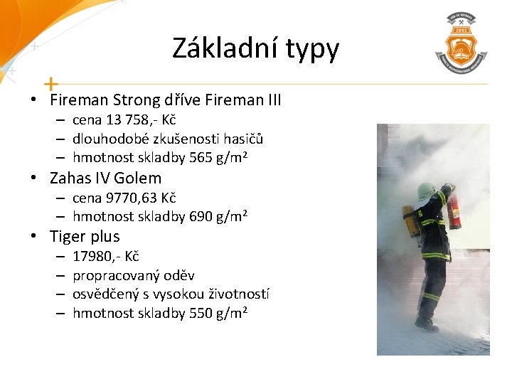 Základní typy • Fireman Strong dříve Fireman III – cena 13 758, - Kč