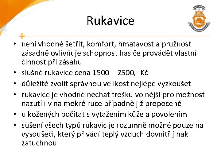 Rukavice • není vhodné šetřit, komfort, hmatavost a pružnost zásadně ovlivňuje schopnost hasiče provádět