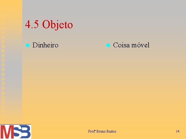 4. 5 Objeto n Dinheiro n Coisa móvel Profº Bruno Bastos 14 