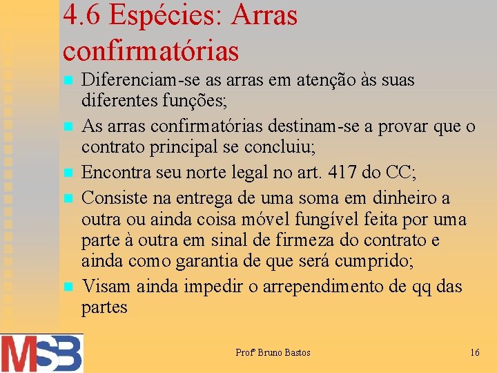 4. 6 Espécies: Arras confirmatórias n n n Diferenciam-se as arras em atenção às