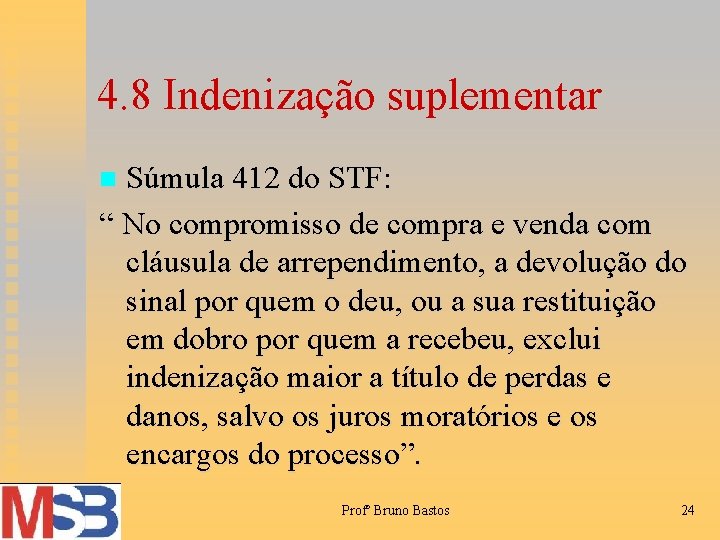 4. 8 Indenização suplementar Súmula 412 do STF: “ No compromisso de compra e