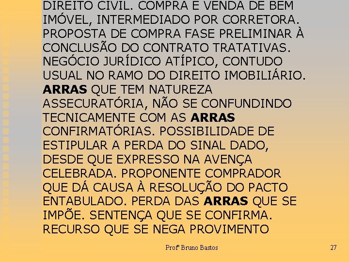 DIREITO CIVIL. COMPRA E VENDA DE BEM IMÓVEL, INTERMEDIADO POR CORRETORA. PROPOSTA DE COMPRA