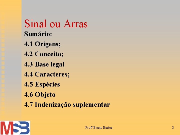 Sinal ou Arras Sumário: 4. 1 Origens; 4. 2 Conceito; 4. 3 Base legal