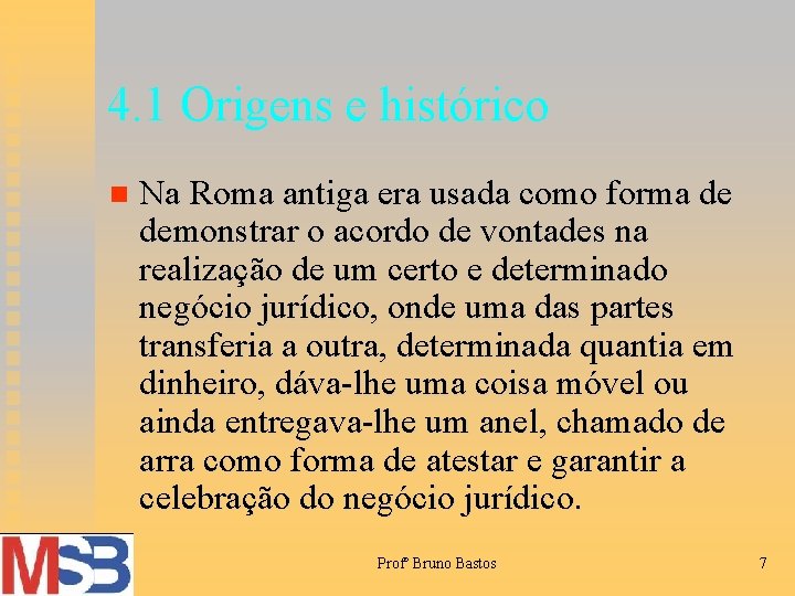 4. 1 Origens e histórico n Na Roma antiga era usada como forma de