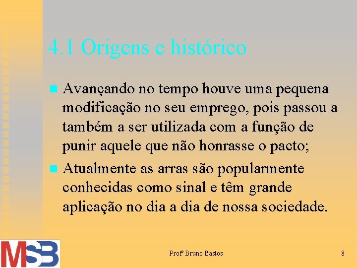 4. 1 Origens e histórico Avançando no tempo houve uma pequena modificação no seu