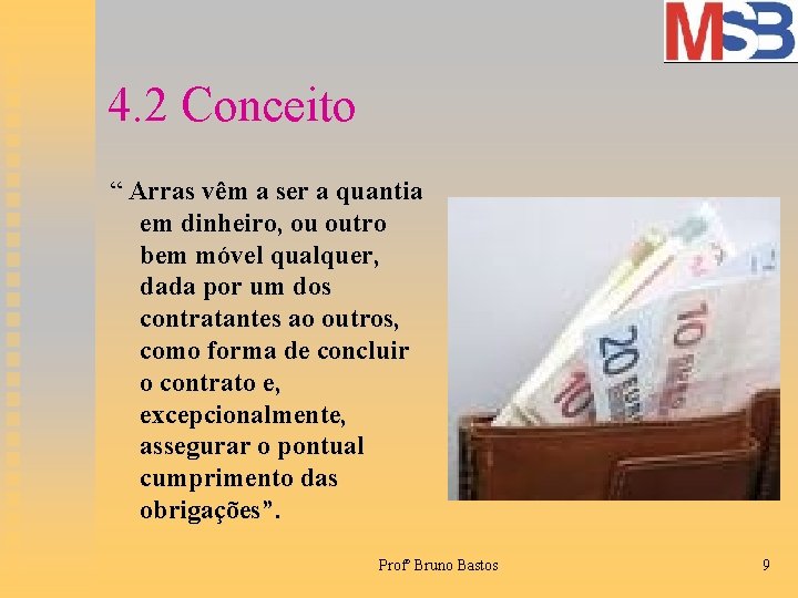 4. 2 Conceito “ Arras vêm a ser a quantia em dinheiro, ou outro