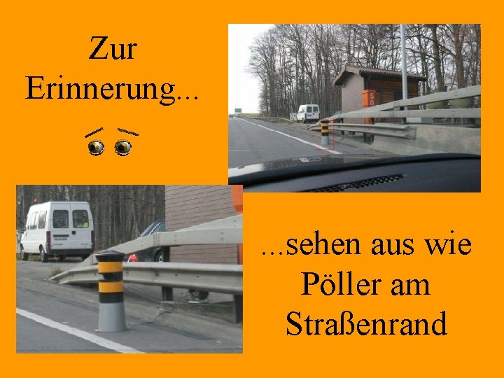 Zur Erinnerung. . . sehen aus wie Pöller am Straßenrand 