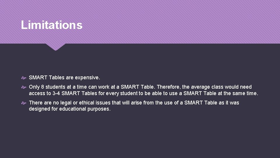 Limitations SMART Tables are expensive. Only 8 students at a time can work at