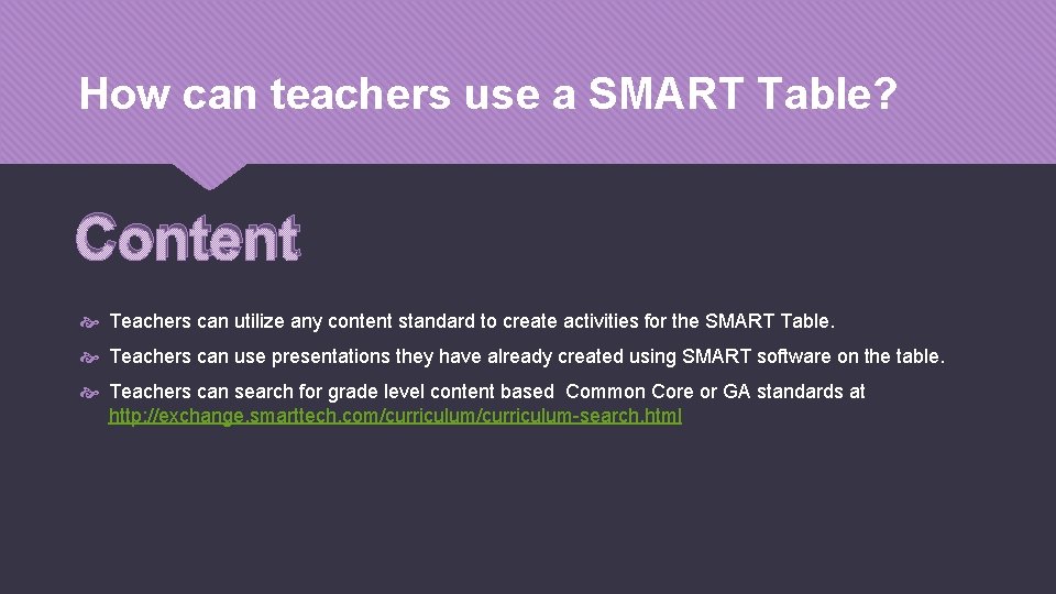 How can teachers use a SMART Table? Content Teachers can utilize any content standard