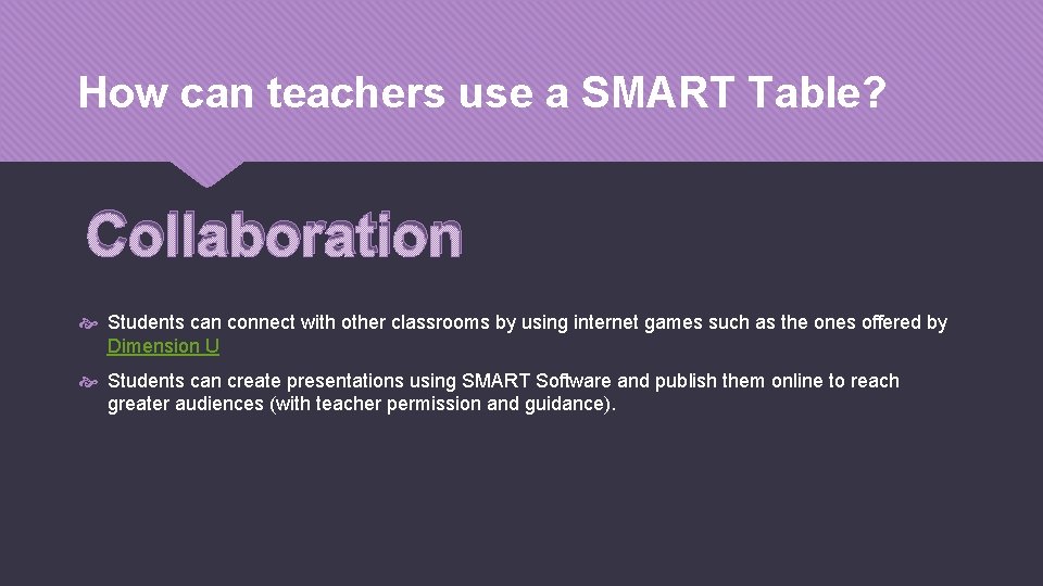 How can teachers use a SMART Table? Collaboration Students can connect with other classrooms