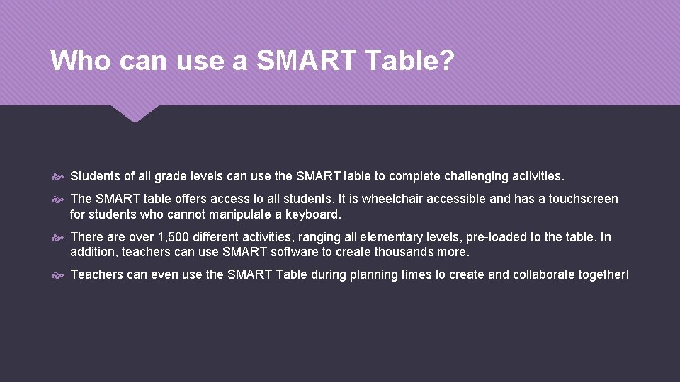 Who can use a SMART Table? Students of all grade levels can use the