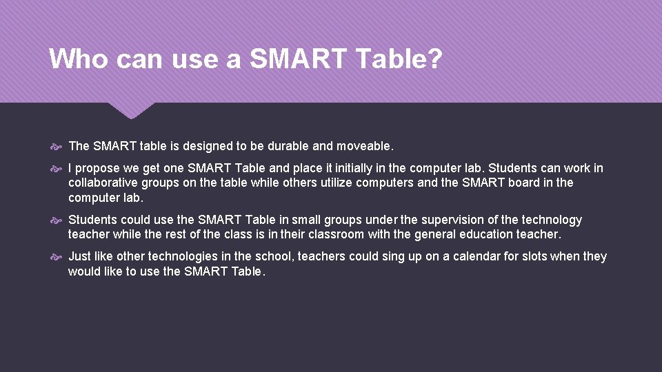 Who can use a SMART Table? The SMART table is designed to be durable