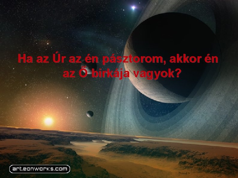 Ha az Úr az én pásztorom, akkor én az Ő birkája vagyok? 