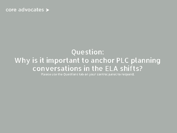 Question: Why is it important to anchor PLC planning conversations in the ELA shifts?