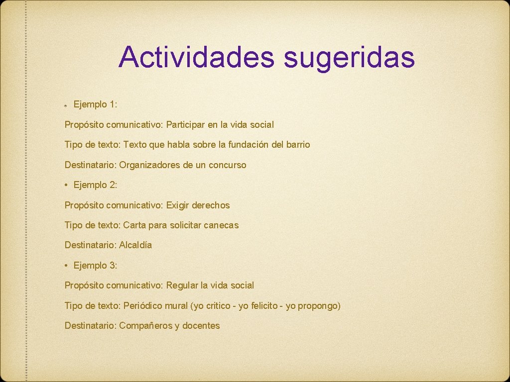 Actividades sugeridas Ejemplo 1: Propósito comunicativo: Participar en la vida social Tipo de texto: