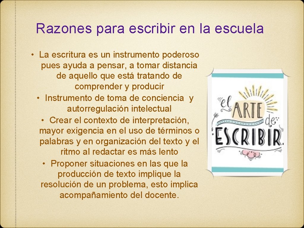 Razones para escribir en la escuela • La escritura es un instrumento poderoso pues