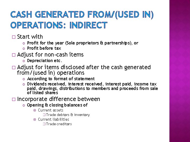 CASH GENERATED FROM/(USED IN) OPERATIONS: INDIRECT � Start with � Adjust for non-cash items