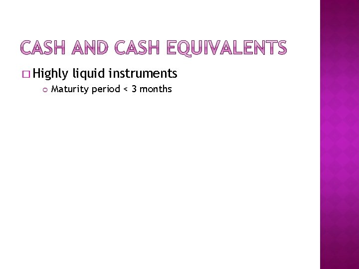 � Highly liquid instruments Maturity period < 3 months 