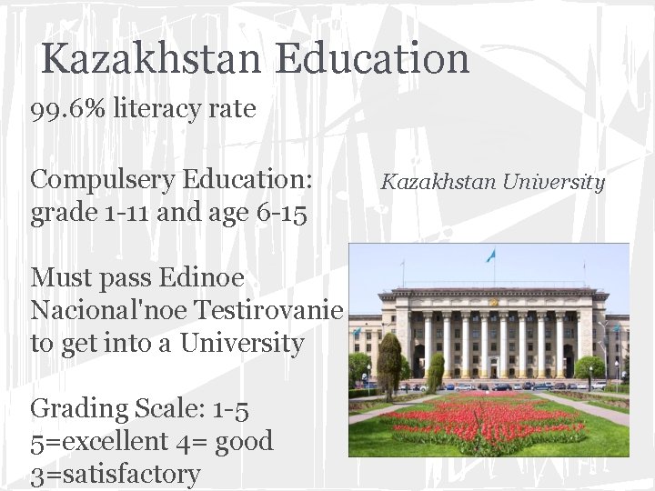 Kazakhstan Education 99. 6% literacy rate Compulsery Education: grade 1 -11 and age 6