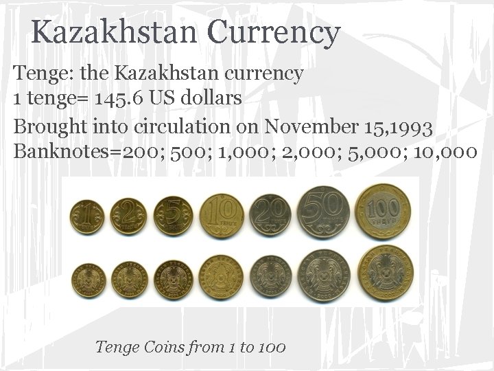 Kazakhstan Currency Tenge: the Kazakhstan currency 1 tenge= 145. 6 US dollars Brought into