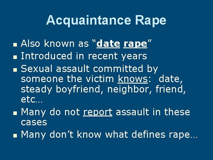 Acquaintance Rape n n n Also known as “date rape” Introduced in recent years