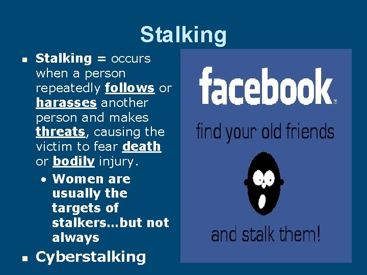 Stalking n n Stalking = occurs when a person repeatedly follows or harasses another