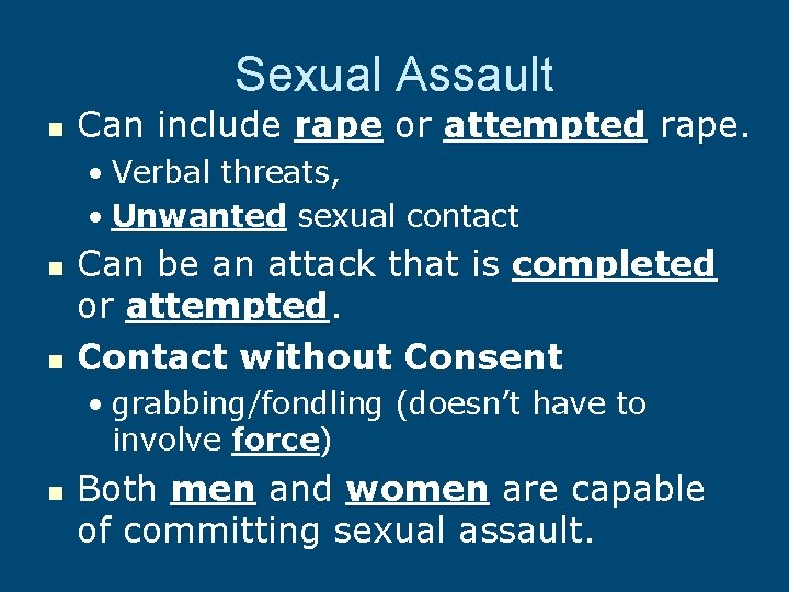 Sexual Assault n Can include rape or attempted rape. • Verbal threats, • Unwanted