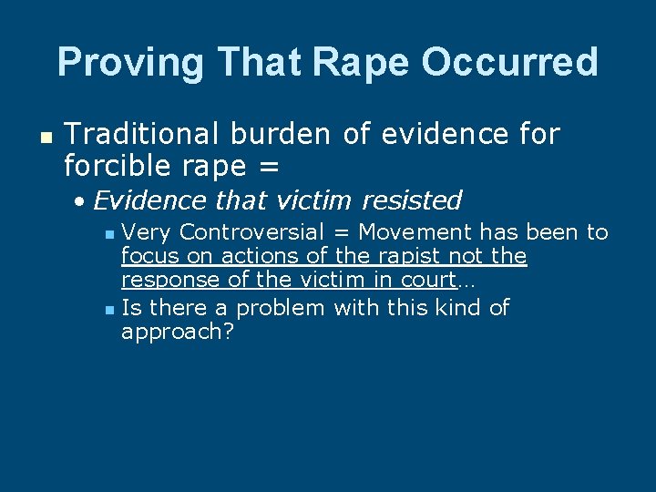 Proving That Rape Occurred n Traditional burden of evidence forcible rape = • Evidence