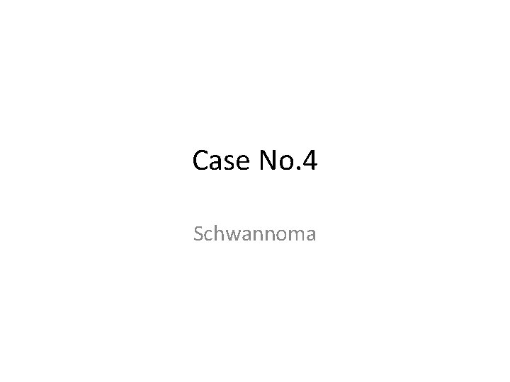 Case No. 4 Schwannoma 