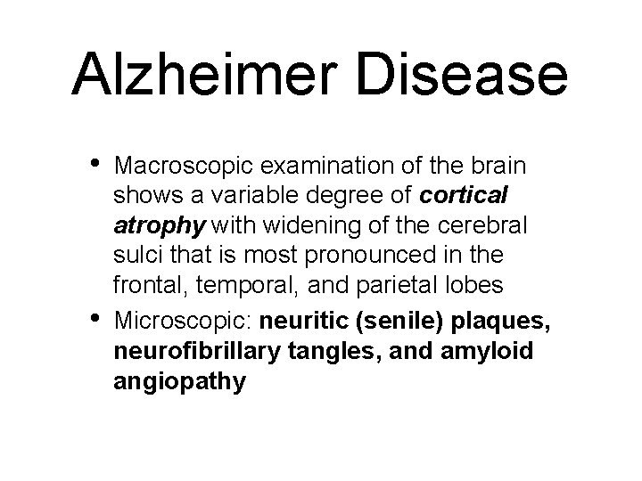Alzheimer Disease • • Macroscopic examination of the brain shows a variable degree of