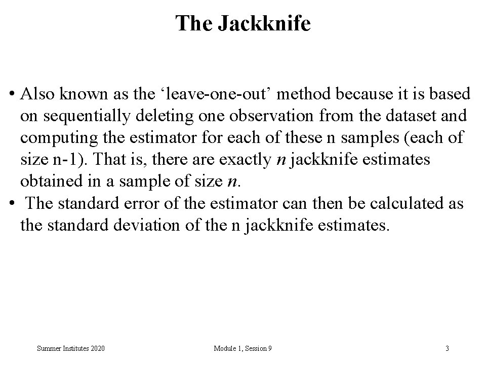 The Jackknife • Also known as the ‘leave-one-out’ method because it is based on