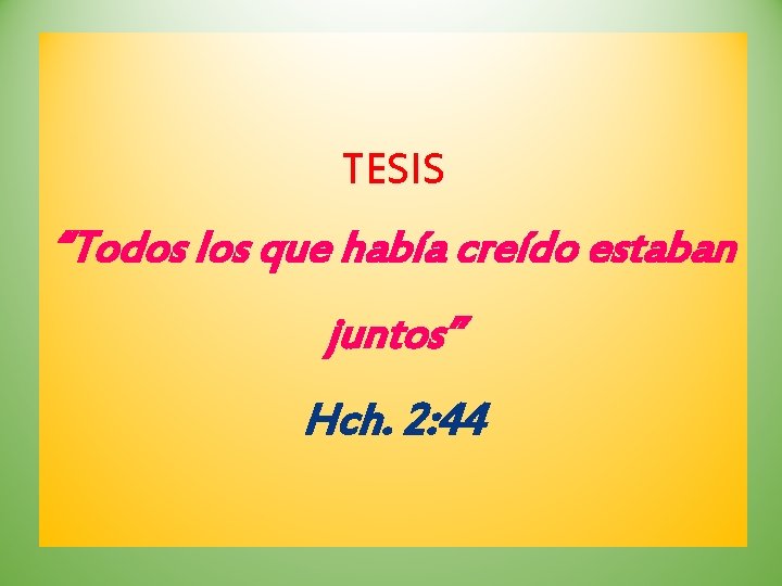 TESIS “Todos los que había creído estaban juntos” Hch. 2: 44 