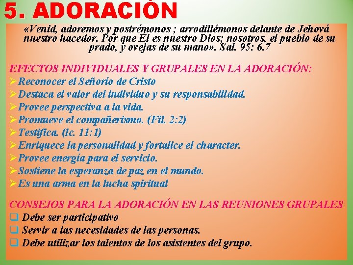 5. ADORACIÓN «Venid, adoremos y postrémonos ; arrodillémonos delante de Jehová nuestro hacedor. Por