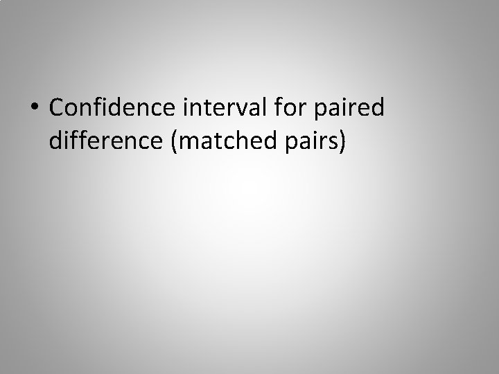  • Confidence interval for paired difference (matched pairs) 