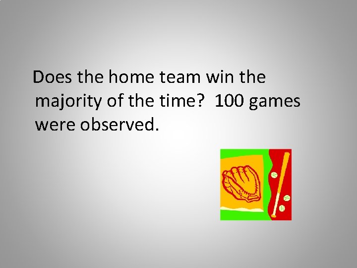 Does the home team win the majority of the time? 100 games were observed.