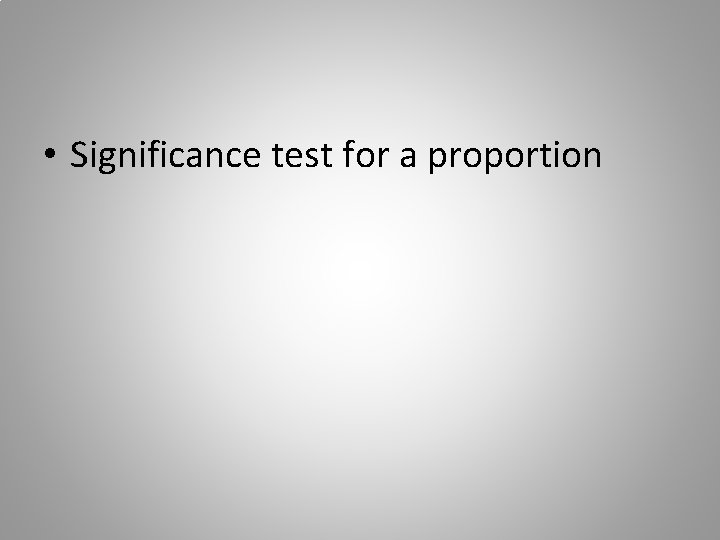  • Significance test for a proportion 