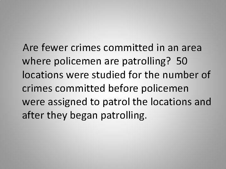 Are fewer crimes committed in an area where policemen are patrolling? 50 locations were