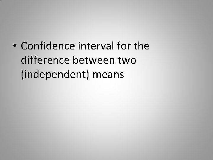  • Confidence interval for the difference between two (independent) means 