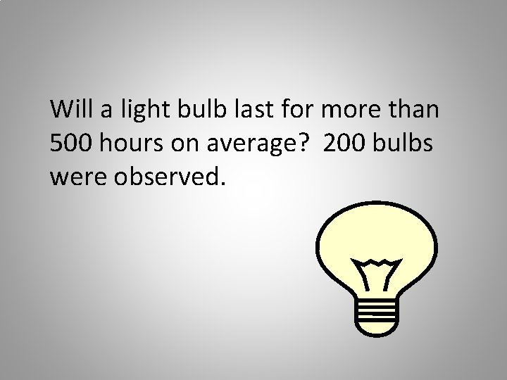Will a light bulb last for more than 500 hours on average? 200 bulbs