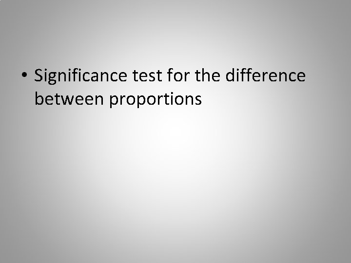  • Significance test for the difference between proportions 