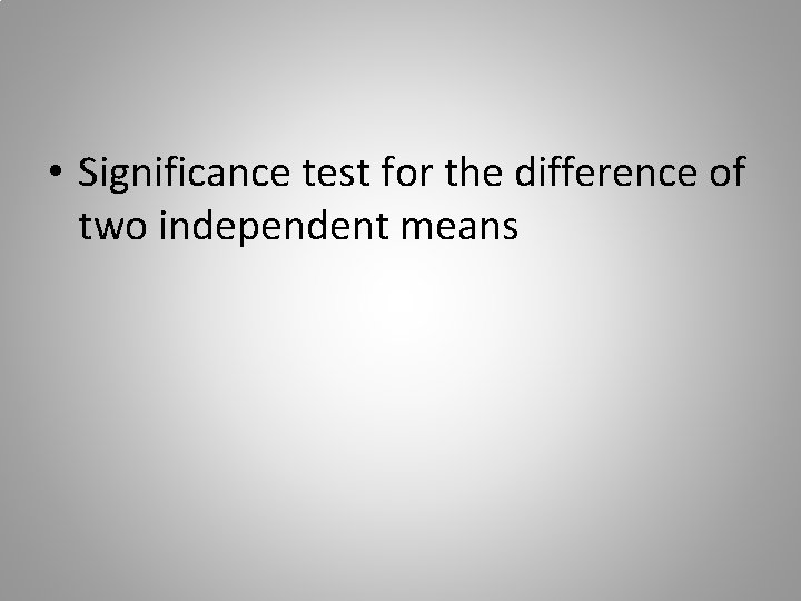  • Significance test for the difference of two independent means 