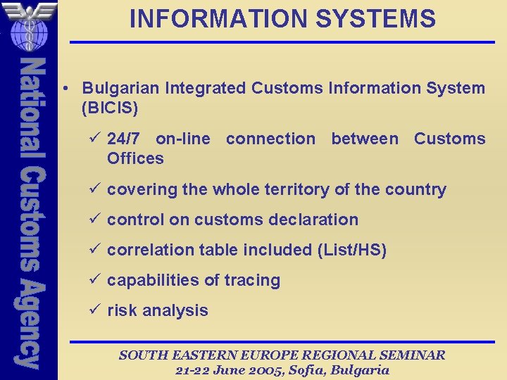 INFORMATION SYSTEMS • Bulgarian Integrated Customs Information System (BICIS) ü 24/7 on-line connection between