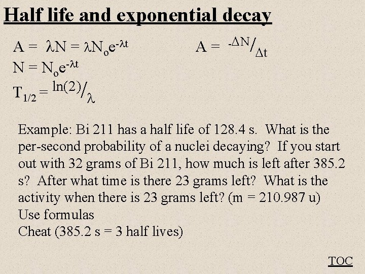 Half life and exponential decay A = Noe- t A = - N/ t