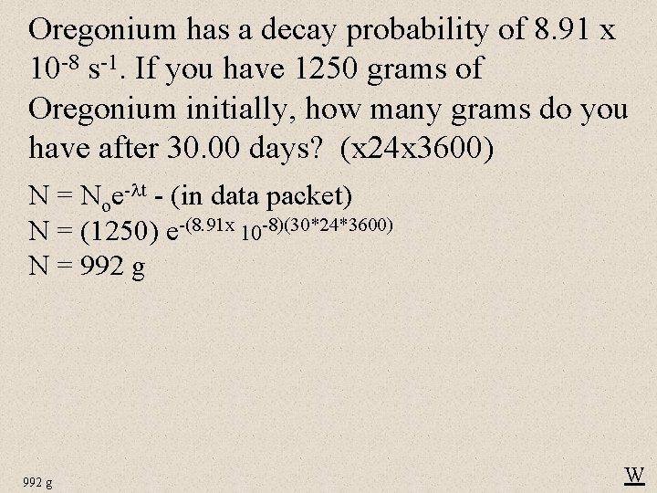 Oregonium has a decay probability of 8. 91 x 10 -8 s-1. If you