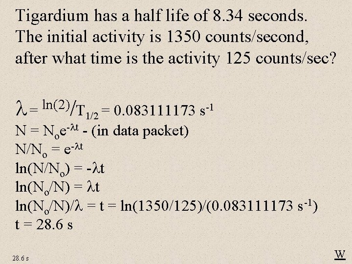 Tigardium has a half life of 8. 34 seconds. The initial activity is 1350