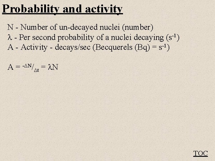 Probability and activity N - Number of un-decayed nuclei (number) - Per second probability